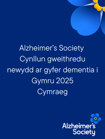 Alzheimer’s Society  Cynllun gweithredu newydd ar gyfer dementia i Gymru 2025 Cymraeg